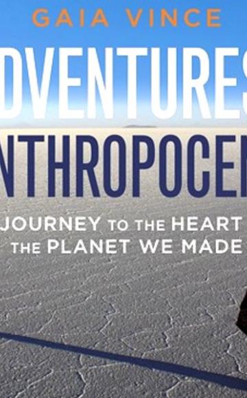 From the front cover of 'Adventures in the Anthropocene' by Gaia Vince, published by Random House.