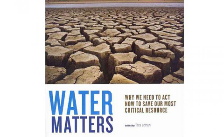 Water Matters: Why We Need to Act Now to Save Our Most Critical Resource